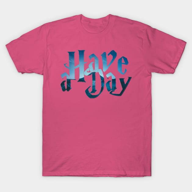 Have a Day T-Shirt by afternoontees